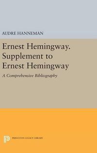 Cover image for Ernest Hemingway. Supplement to Ernest Hemingway: A Comprehensive Bibliography
