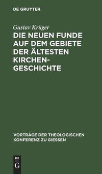 Cover image for Die neuen Funde auf dem Gebiete der altesten Kirchengeschichte