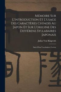 Cover image for Memoire Sur L'introduction Et L'usage Des Caracteres Chinois Au Japon Et Sur L'origine Des Differens Syllabaires Japonais