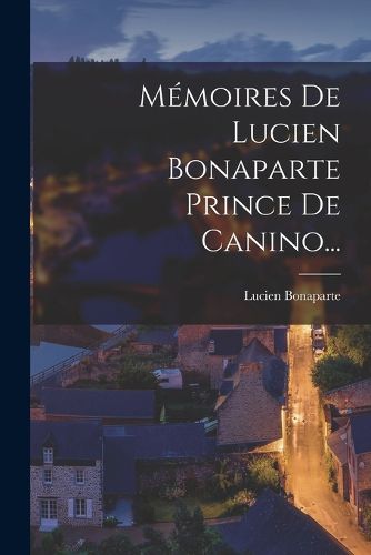 Cover image for Memoires De Lucien Bonaparte Prince De Canino...