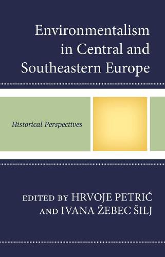 Cover image for Environmentalism in Central and Southeastern Europe: Historical Perspectives