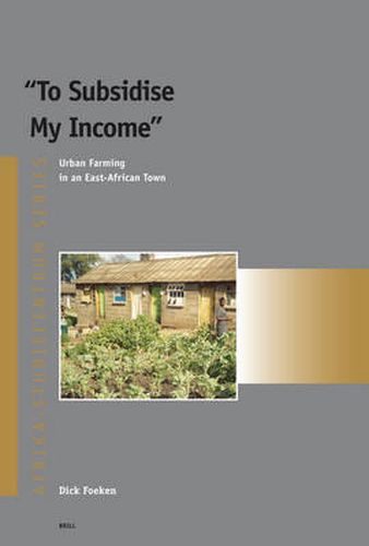 Cover image for To Subsidise My Income: Urban Farming in an East-African Town