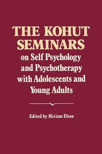 Cover image for The Kohut Seminars: On Self Psychology and Psychotherapy with Adolescents and Young Adults