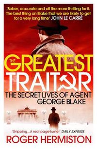 Cover image for The Greatest Traitor: The Secret Lives of Agent George Blake