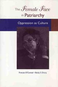 Cover image for The Female Face in Patriarchy: Oppression as Culture