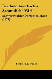 Cover image for Berthold Auerbach's Sammtliche V5-6: Schwarzwalder Dorfgeschichten (1871)