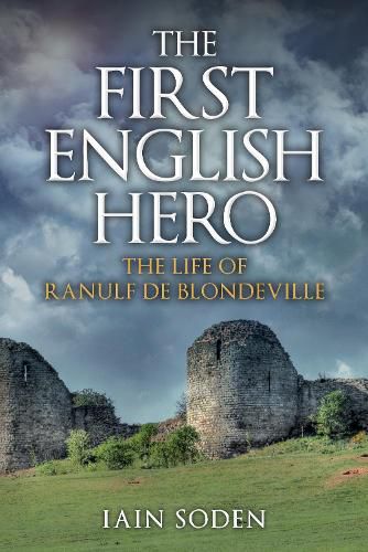 Cover image for The First English Hero: The Life of Ranulf de Blondeville