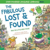 Cover image for The Fabulous Lost & Found and the little mouse who spoke Irish: Laugh as you learn 50 Irish Gaeilge words with this bilingual English Irish book for kids