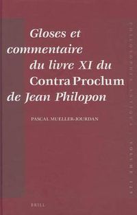 Cover image for Gloses et commentaire du livre XI du Contra Proclum de Jean Philopon: Autour de la Matiere premiere du monde