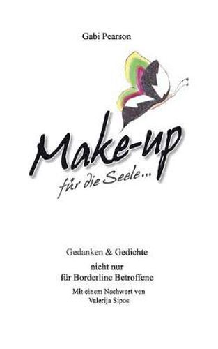 Cover image for Make-up fur die Seele: Gedanken und Gedichte nicht nur fur Borderline Betroffene