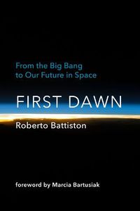 Cover image for First Dawn: From the Big Bang to Our Future in Space