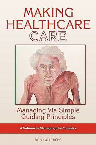 Cover image for Making Healthcare Care: Managing Via Simple Guiding Principles