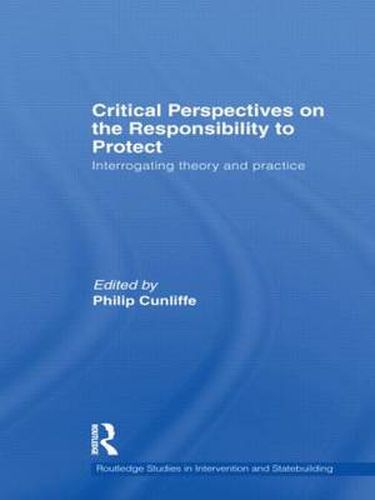 Cover image for Critical Perspectives on the Responsibility to Protect: Interrogating Theory and Practice