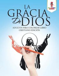 Cover image for La Gracia De Dios: Adultos Para Colorear Libro Cristiano Edicion