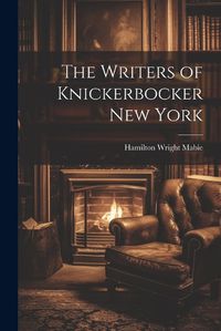 Cover image for The Writers of Knickerbocker New York