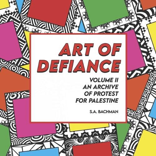 Cover image for Art of Defiance, Volume II, An Archive of Protest for Palestine