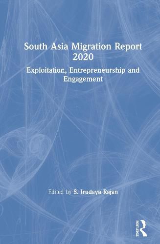 Cover image for South Asia Migration Report 2020: Exploitation, Entrepreneurship and Engagement