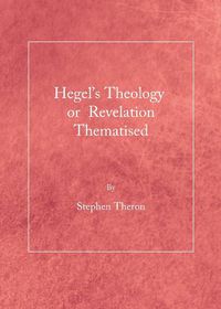 Cover image for Hegel's Theology or Revelation Thematised