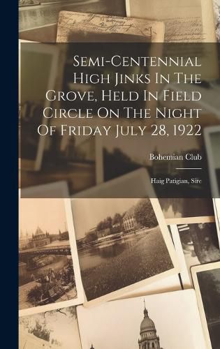 Cover image for Semi-centennial High Jinks In The Grove, Held In Field Circle On The Night Of Friday July 28, 1922