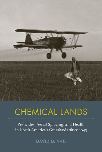 Chemical Lands: Pesticides, Aerial Spraying, and Health in North America's Grasslands since 1945