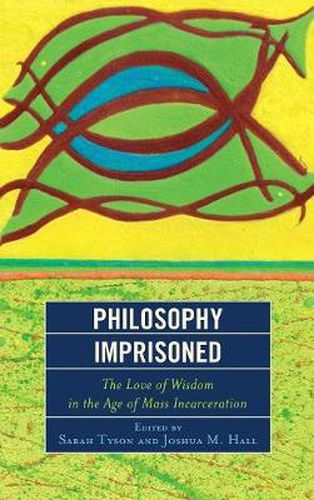 Philosophy Imprisoned: The Love of Wisdom in the Age of Mass Incarceration