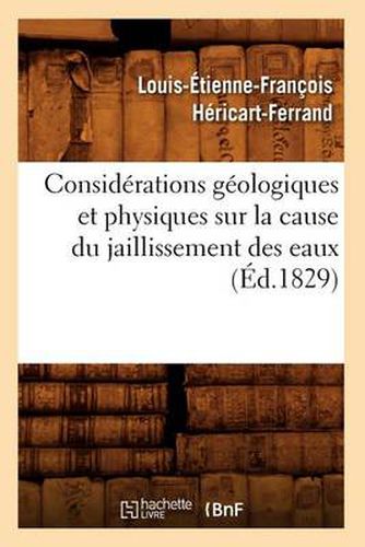 Considerations Geologiques Et Physiques Sur La Cause Du Jaillissement Des Eaux (Ed.1829)