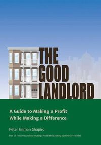 Cover image for The Good Landlord: A Guide to Making a Profit While Making a Difference