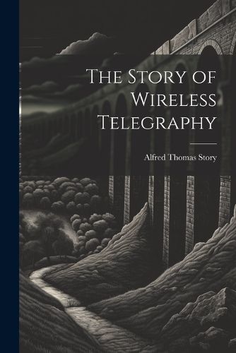 The Story of Wireless Telegraphy