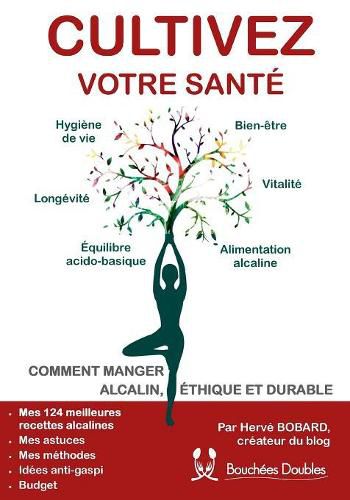 Cultivez votre sante: Comment manger alcalin, ethique et durable