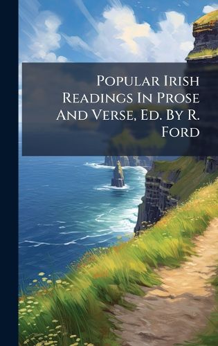 Cover image for Popular Irish Readings In Prose And Verse, Ed. By R. Ford
