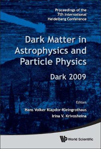 Cover image for Dark Matter In Astrophysics And Particle Physics - Proceedings Of The 7th International Heidelberg Conference On Dark 2009