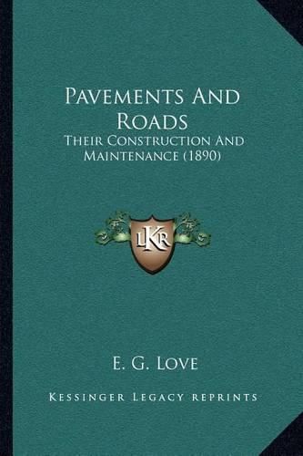 Cover image for Pavements and Roads: Their Construction and Maintenance (1890)