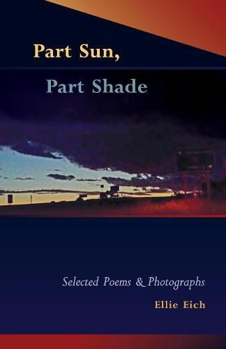 Cover image for Part Sun, Part Shade: Selected poems and photographs
