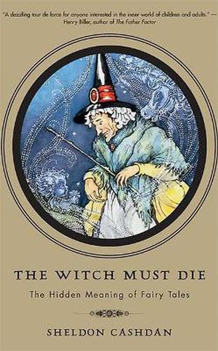Cover image for The Witch Must Die: The Hidden Meaning of Fairy Tales