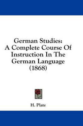 Cover image for German Studies: A Complete Course of Instruction in the German Language (1868)