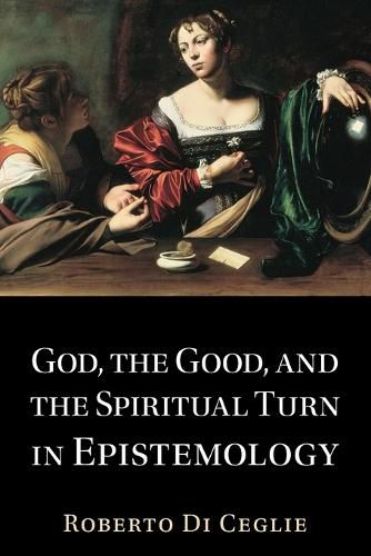Cover image for God, the Good, and the Spiritual Turn in Epistemology