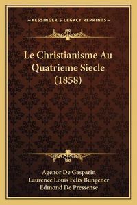 Cover image for Le Christianisme Au Quatrieme Siecle (1858)