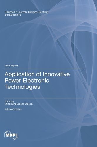 Cover image for Application of Innovative Power Electronic Technologies