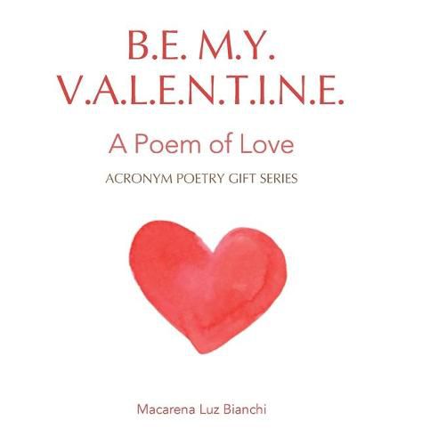 Cover image for Be My Valentine: A Poem of Love