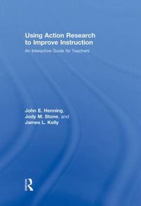 Cover image for Using Action Research to Improve Instruction: An Interactive Guide for Teachers