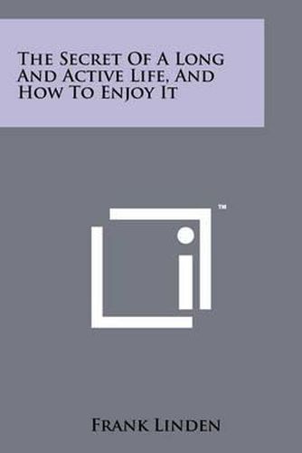 Cover image for The Secret of a Long and Active Life, and How to Enjoy It