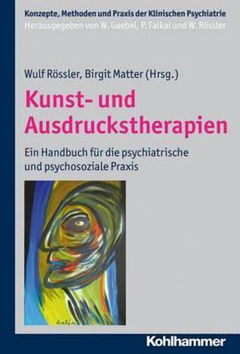 Cover image for Kunst- Und Ausdruckstherapien: Ein Handbuch Fur Die Psychiatrische Und Psychosoziale Praxis