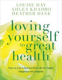 Cover image for Loving Yourself to Great Health: Thoughts & Food?The Ultimate Diet