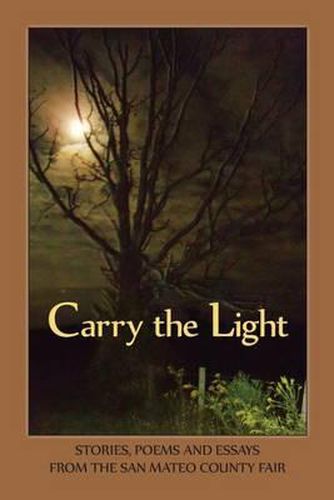 Cover image for Carry the Light Vol 3: Stories, Essays and Poems from the San Mateo County Fair 2014