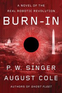 Cover image for Burn-In: A Novel of the Real Robotic Revolution