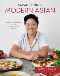 Cover image for Sarah Tiong's Modern Asian: Recipes and Stories from an Asian-Australian Kitchen