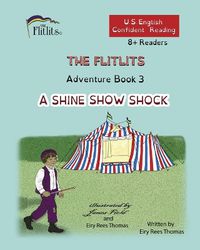 Cover image for THE FLITLITS, Adventure Book 3, A SHINE SHOW SHOCK, 8+Readers, U.S. English, Confident Reading