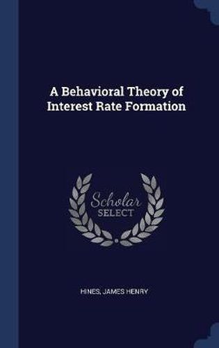 Cover image for A Behavioral Theory of Interest Rate Formation