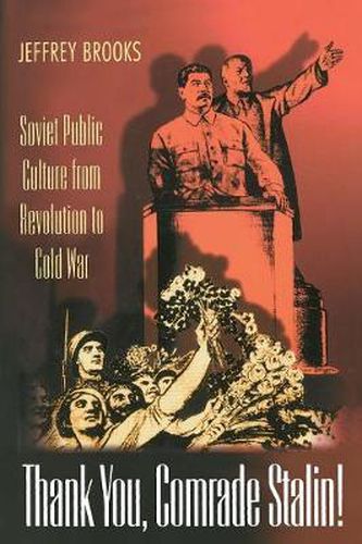 Cover image for Thank You, Comrade Stalin!: Soviet Public Culture from Revolution to Cold War