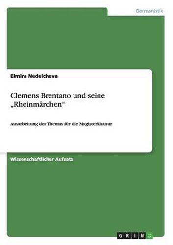 Clemens Brentano und seine  Rheinmarchen: Ausarbeitung des Themas fur die Magisterklausur